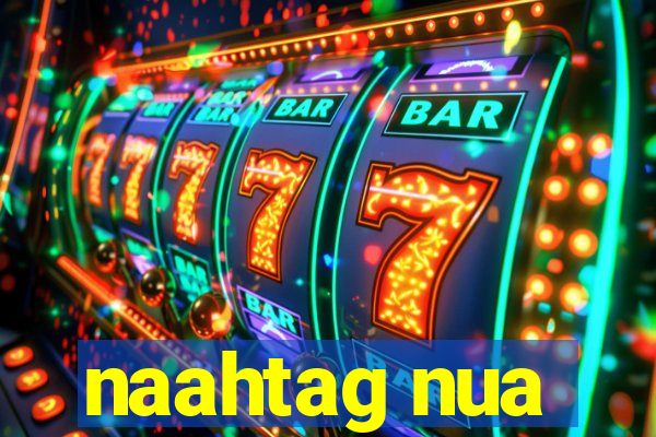 naahtag nua